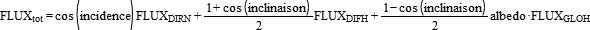 FLUX_tot=cos(incidence)*FLUX_DIRN+(1+cos(inclinaison))/2*FLUX_DIFH+(1-cos(inclinaison))/2*albedo*FLUX_GLOH