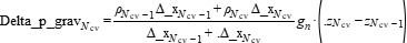 Delta_p_grav[N_cv] =(rho[N_cv-1]*Delta_x[N_cv - 1] +rho[N_cv]*Delta_x[N_cv])/(Delta_x[N_cv - 1] +.Delta_x[N_cv])*g_n*(.z[N_cv] - z[N_cv - 1])